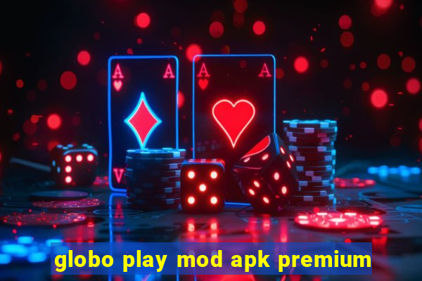 globo play mod apk premium